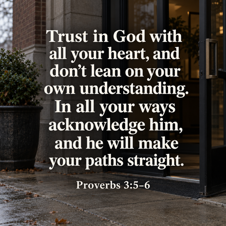 Large white text of Proverbs 3:5–6 over a photograph of an open glass door at a brick building entrance.